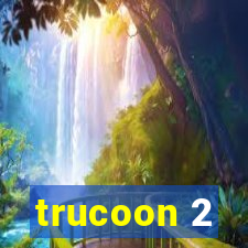 trucoon 2